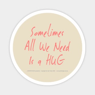 Sometimes All We Need Is A Hug 01 Magnet